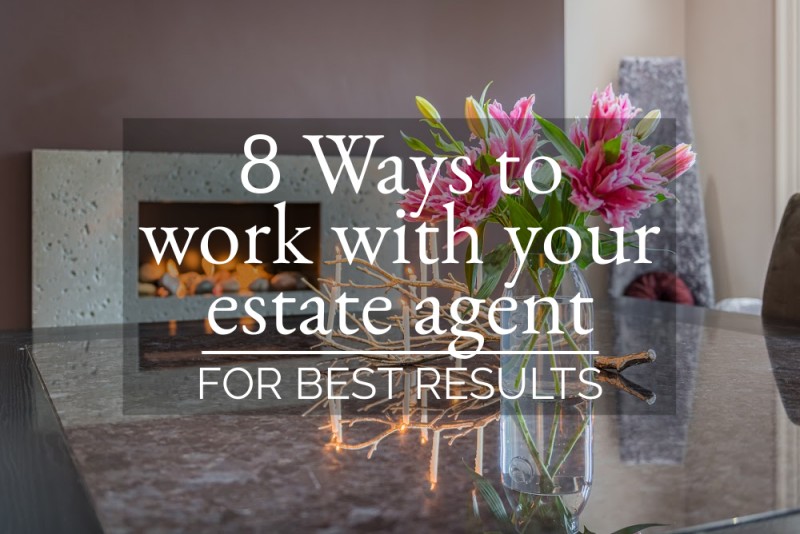 8 WAYS TO WORK WITH YOUR ESTATE AGENT FOR THE BEST RESULTS